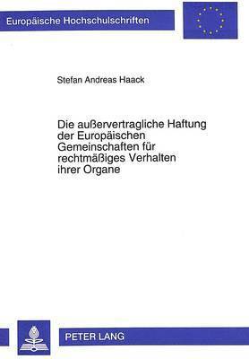 bokomslag Die Auervertragliche Haftung Der Europaeischen Gemeinschaften Fuer Rechtmaeiges Verhalten Ihrer Organe