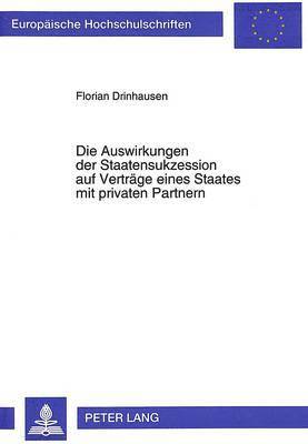 bokomslag Die Auswirkungen Der Staatensukzession Auf Vertraege Eines Staates Mit Privaten Partnern