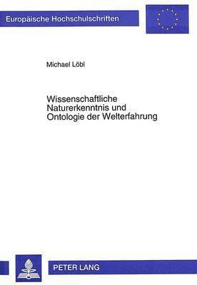 Wissenschaftliche Naturerkenntnis Und Ontologie Der Welterfahrung 1