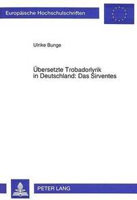 bokomslag Uebersetzte Trobadorlyrik in Deutschland: Das Sirventes