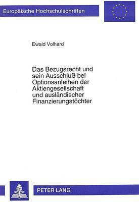 bokomslag Das Bezugsrecht Und Sein Ausschlu Bei Optionsanleihen Der Aktiengesellschaft Und Auslaendischer Finanzierungstoechter