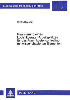 bokomslag Realisierung Eines Logistikberater-Arbeitsplatzes Fuer Das Frachtkostencontrolling Mit Wissensbasierten Elementen