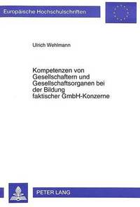 bokomslag Kompetenzen Von Gesellschaftern Und Gesellschaftsorganen Bei Der Bildung Faktischer Gmbh-Konzerne