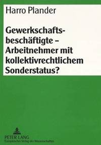 bokomslag Gewerkschaftsbeschaeftigte - Arbeitnehmer Mit Kollektivrechtlichem Sonderstatus?