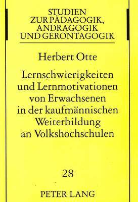 Lernschwierigkeiten Und Lernmotivationen Von Erwachsenen in Der Kaufmaennischen Weiterbildung an Volkshochschulen