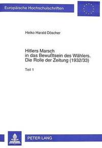 bokomslag Hitlers Marsch in Das Bewutsein Des Waehlers- Die Rolle Der Zeitung (1932/33)