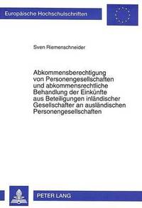 bokomslag Abkommensberechtigung Von Personengesellschaften Und Abkommensrechtliche Behandlung Der Einkuenfte Aus Beteiligungen Inlaendischer Gesellschafter an Auslaendischen Personengesellschaften