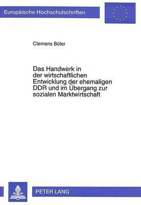 bokomslag Das Handwerk in Der Wirtschaftlichen Entwicklung Der Ehemaligen Ddr Und Im Uebergang Zur Sozialen Marktwirtschaft