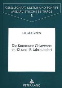 bokomslag Die Kommune Chiavenna Im 12. Und 13. Jahrhundert