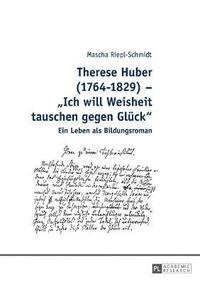 bokomslag Therese Huber (1764-1829) - Ich will Weisheit tauschen gegen Glueck