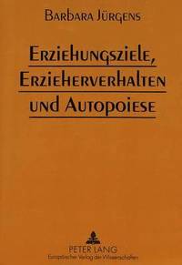 bokomslag Erziehungsziele, Erzieherverhalten Und Autopoiese