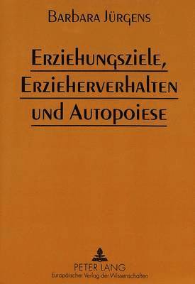 bokomslag Erziehungsziele, Erzieherverhalten Und Autopoiese