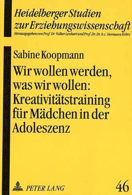 bokomslag Wir Wollen Werden, Was Wir Wollen: - Kreativitaetstraining Fuer Maedchen in Der Adoleszenz ALS Paedagogische Intervention Zur Staerkung Des Selbstkonzeptes