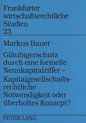 bokomslag Glaeubigerschutz Durch Eine Formelle Nennkapitalziffer - - Kapitalgesellschaftsrechtliche Notwendigkeit Oder Ueberholtes Konzept?