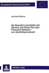 bokomslag My Beautiful Laundrette Und Sammy and Rosie Get Laid - Filmische Reflexion Von Identitaetsprozessen