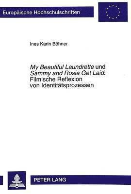 My Beautiful Laundrette Und Sammy and Rosie Get Laid - Filmische Reflexion Von Identitaetsprozessen 1