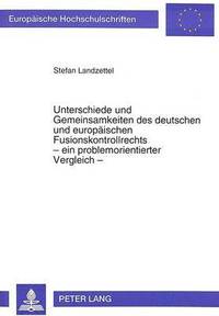 bokomslag Unterschiede Und Gemeinsamkeiten Des Deutschen Und Europaeischen Fusionskontrollrechts - Ein Problemorientierter Vergleich -