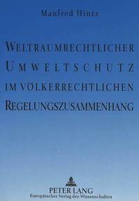 bokomslag Weltraumrechtlicher Umweltschutz Im Voelkerrechtlichen Regelungszusammenhang