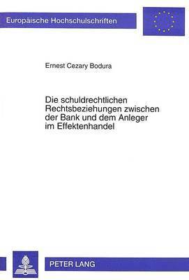 bokomslag Die Schuldrechtlichen Rechtsbeziehungen Zwischen Der Bank Und Dem Anleger Im Effektenhandel