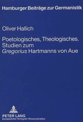 Oliver Hallich, Wiebke Freytag - Poetologisches, Theologisches.- Studien Zum «Gregorius» Hartmanns Von Aue, Häftad