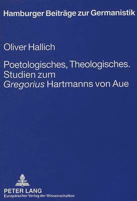 Poetologisches, Theologisches.- Studien Zum Gregorius Hartmanns Von Aue 1