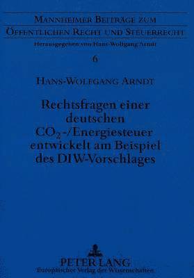 Rechtsfragen Einer Deutschen Co2-/Energiesteuer Entwickelt Am Beispiel Des Diw-Vorschlages 1