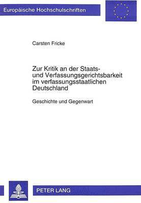 Zur Kritik an Der Staats- Und Verfassungsgerichtsbarkeit Im Verfassungsstaatlichen Deutschland 1