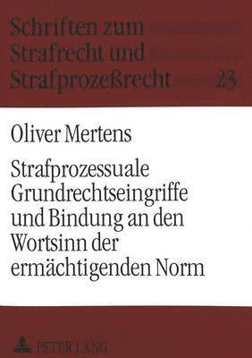 bokomslag Strafprozessuale Grundrechtseingriffe Und Bindung an Den Wortsinn Der Ermaechtigenden Norm