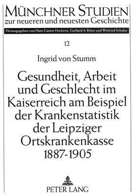 bokomslag Gesundheit, Arbeit Und Geschlecht Im Kaiserreich Am Beispiel Der Krankenstatistik Der Leipziger Ortskrankenkasse 1887-1905