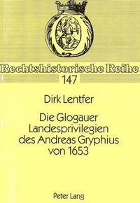 bokomslag Die Glogauer Landesprivilegien Des Andreas Gryphius Von 1653