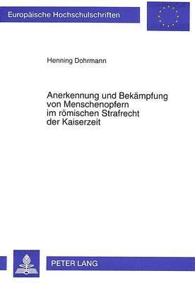 bokomslag Anerkennung Und Bekaempfung Von Menschenopfern Im Roemischen Strafrecht Der Kaiserzeit