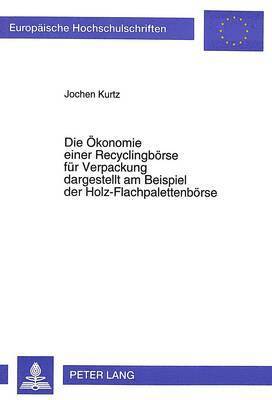 bokomslag Die Oekonomie Einer Recyclingboerse Fuer Verpackung Dargestellt Am Beispiel Der Holz-Flachpalettenboerse