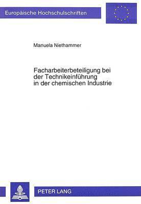 bokomslag Facharbeiterbeteiligung Bei Der Technikeinfuehrung in Der Chemischen Industrie