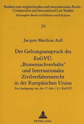 bokomslag Der Geltungsanspruch Des Eugvue: Binnensachverhalte Und Internationales Zivilverfahrensrecht in Der Europaeischen Union