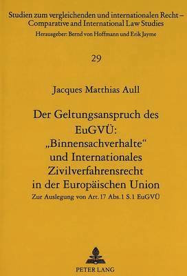 Der Geltungsanspruch Des Eugvue: Binnensachverhalte Und Internationales Zivilverfahrensrecht in Der Europaeischen Union 1