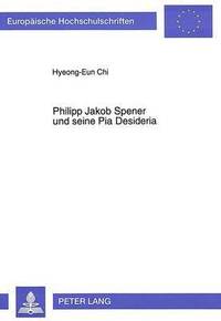 bokomslag Philipp Jakob Spener Und Seine Pia Desideria