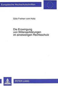 bokomslag Die Erzwingung Von Willenserklaerungen Im Einstweiligen Rechtsschutz