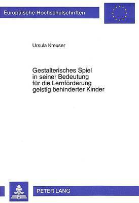 bokomslag Gestalterisches Spiel in Seiner Bedeutung Fuer Die Lernfoerderung Geistig Behinderter Kinder