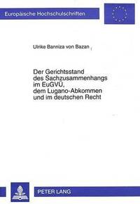 bokomslag Der Gerichtsstand Des Sachzusammenhangs Im Eugvue, Dem Lugano-Abkommen Und Im Deutschen Recht