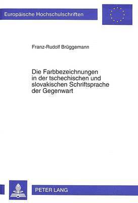 Die Farbbezeichnungen in Der Tschechischen Und Slovakischen Schriftsprache Der Gegenwart 1