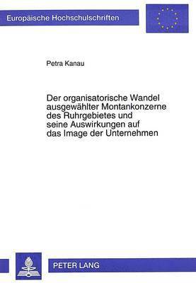 Der Organisatorische Wandel Ausgewaehlter Montankonzerne Des Ruhrgebietes Und Seine Auswirkungen Auf Das Image Der Unternehmen 1