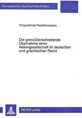 bokomslag Die Grenzueberschreitende Uebernahme Einer Aktiengesellschaft Im Deutschen Und Griechischen Recht