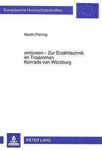 bokomslag Erniuwen - Zur Erzaehltechnik Im Trojaroman Konrads Von Wuerzburg (Europaeische Hochschulschriften - Reihe I)
