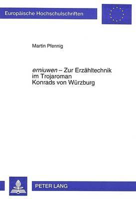 bokomslag Erniuwen - Zur Erzaehltechnik Im Trojaroman Konrads Von Wuerzburg (Europaeische Hochschulschriften - Reihe I)