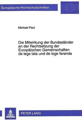 bokomslag Die Mitwirkung Der Bundeslaender an Der Rechtsetzung Der Europaeischen Gemeinschaften de Lege Lata Und de Lege Ferenda