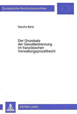 Der Grundsatz Der Gewaltentrennung Im Franzoesischen Verwaltungsprozerecht 1