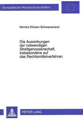 bokomslag Die Auswirkungen Der Notwendigen Streitgenossenschaft, Insbesondere Auf Das Rechtsmittelverfahren