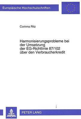 Harmonisierungsprobleme Bei Der Umsetzung Der Eg-Richtlinie 87/102 Ueber Den Verbraucherkredit 1