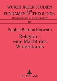 bokomslag Religion - eine Macht des Widerstands