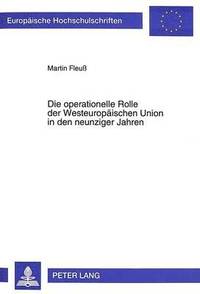 bokomslag Die Operationelle Rolle Der Westeuropaeischen Union in Den Neunziger Jahren